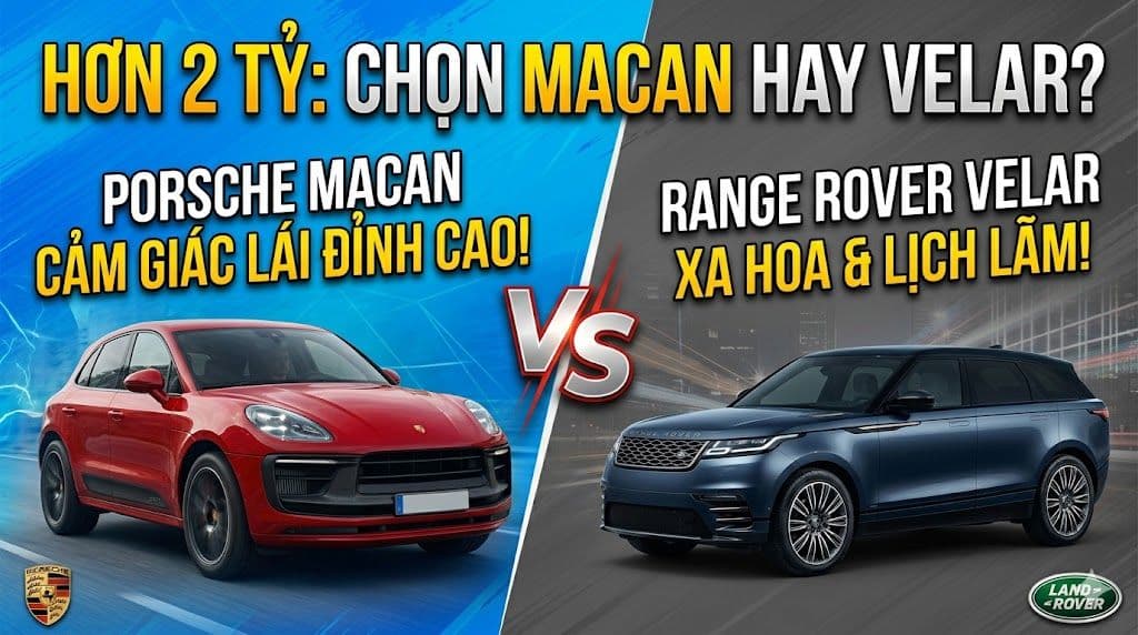 Hơn 2 tỷ đồng chơi xe "lướt": chọn Porsche Macan hay Range Rover Velar?